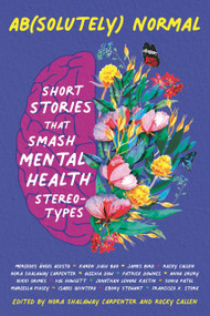 Ab(solutely) Normal: Short Stories That Smash Mental Health Stereotypes - 9781536232950 by Rocky Callen, Nora Shalaway Carpenter, Mercedes Acosta, Karen Bao, James Bird, Alechia Dow, Patrick Downes, Anna Drury, Nikki Grimes, Val Howlett, Jonathan Kastin, Sonia Patel, Marcella Pixley, Isabel Quintero, Ebony ...