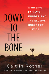 Down to the Bone (A Missing Familys Murder and the Elusive Quest for Justice) by Caitlin Rother, 9780806542621