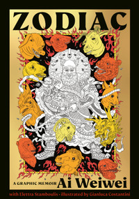 Zodiac (A Graphic Memoir) by Ai Weiwei, Elettra Stamboulis, Gianluca Costantini, 9781984863003
