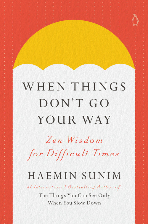 When Things Don't Go Your Way (Zen Wisdom for Difficult Times) by Haemin Sunim, Charles La Shure, Haemin Sunim, 9780143135890