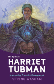 The Spirit of Harriet Tubman (Awakening from the Underground) - 9781401967482 by Spring Washam