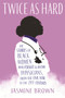 Twice as Hard (The Stories of Black Women Who Fought to Become Physicians, from the Civil War to the 21st Century) - 9780807013373 by Jasmine Brown
