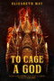 To Cage a God by Elizabeth May, 9780756418816