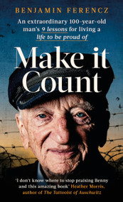 Make it Count (An extraordinary 100-year-old man's 9 lessons for living a life to be proud of) by Benjamin Ferencz, 9780751579925