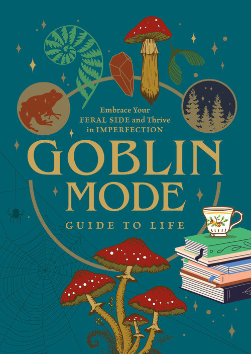 Goblin Mode Guide to Life (Embrace Your Feral Side and Thrive in Imperfection) by Editors of Chartwell Books, 9780785843597