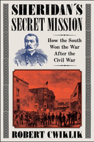 Sheridan's Secret Mission (How the South Won the War After the Civil War) by Robert Cwiklik, 9780062950642