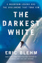 The Darkest White (A Mountain Legend and the Avalanche That Took Him) by Eric Blehm, 9780062971401