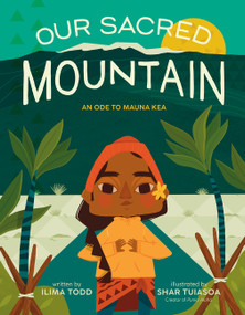 Our Sacred Mountain (An Ode to Mauna Kea) by Ilima Todd, Shar Tuiasoa, 9780063253957