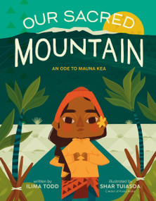 Our Sacred Mountain (An Ode to Mauna Kea) by Ilima Todd, Shar Tuiasoa, 9780063253957