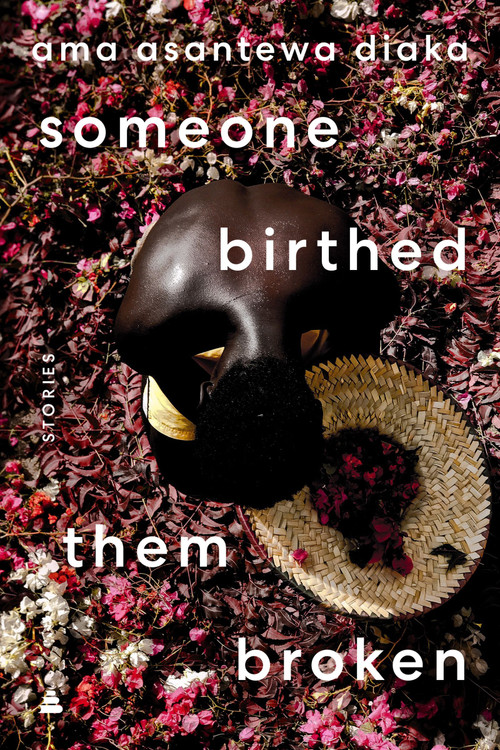 someone birthed them broken (Stories) by Ama Asantewa Diaka, 9780063259553