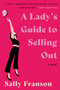 A Lady's Guide to Selling Out (A Novel) by Sally Franson, 9780063317727