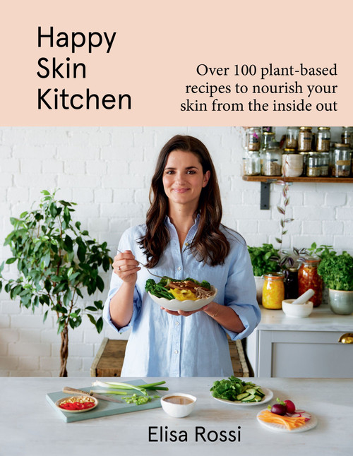 Happy Skin Kitchen (Over 100 Plant-Based Recipes to Nourish Your Skin from the Inside Out) by Elisa Rossi, 9780063355699