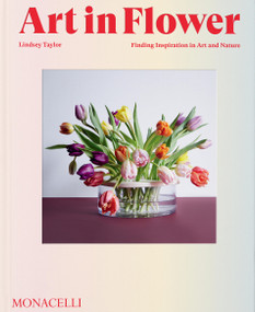 Art in Flower (Finding Inspiration in Art and Nature) by Lindsey Taylor, Deborah Needleman, 9781580936200