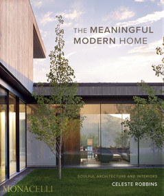 The Meaningful Modern Home (Soulful Architecture and Interiors) by Celeste Robbins, Jacqueline Terrebonne, 9781580936231