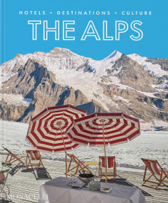 The Alps (Hotels, Destinations, Culture) by Sebastian Schoellgen, 9781580936392