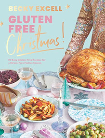 Gluten Free Christmas (80 Easy Gluten-Free Recipes for a Stress-Free Festive Season) by Becky Excell, 9781787138278