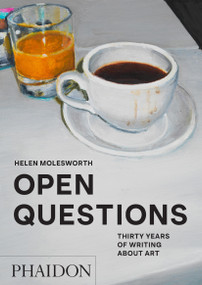 Open Questions (Thirty Years of Writing about Art) by Helen Molesworth, Donna Wingate, 9781838666057