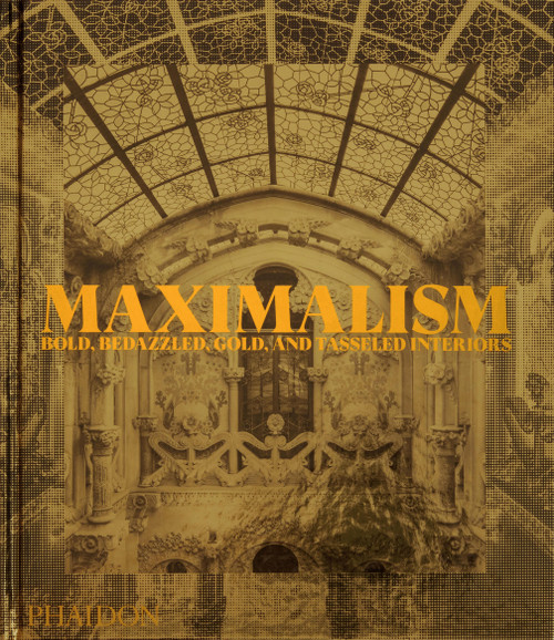 Maximalism (Bold, Bedazzled, Gold, and Tasseled Interiors) by Phaidon Editors, Simon Doonan, 9781838666927