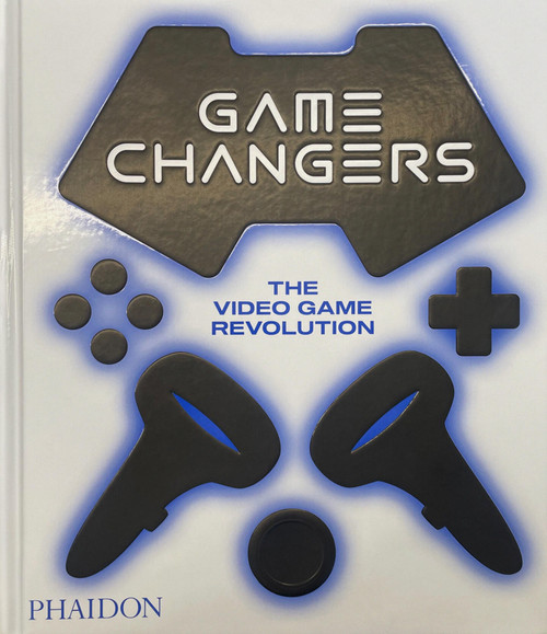 Game Changers (The Video Game Revolution) by Phaidon Editors, Simon Parkin, India Block, 9781838666989