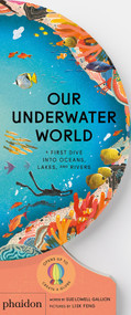 Our Underwater World (A First Dive into Oceans, Lakes, and Rivers) by Sue Lowell Gallion, Lisk Feng, 9781838667009
