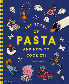 The Story of Pasta and How to Cook It! by Steven Guarnaccia, Heather Thomas, 9781838667214