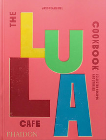 The Lula Cafe Cookbook (Collected Recipes and Stories) by Jason Hammel, 9781838667535