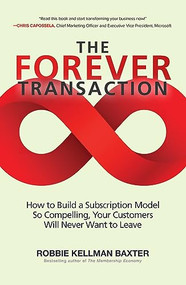 The Forever Transaction: : How to Build a Subscription Model So Compelling, Your Customers Will Never Want to Leave by Robbie Kellman Baxter, 9781265594763