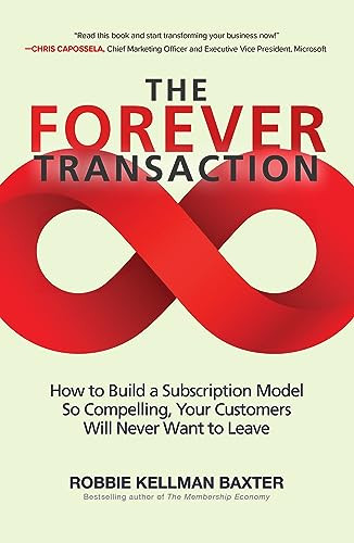 The Forever Transaction: : How to Build a Subscription Model So Compelling, Your Customers Will Never Want to Leave by Robbie Kellman Baxter, 9781265594763