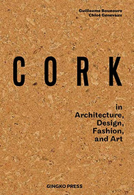 Cork (in Architecture, Design, Fashion, Art) by Guillaume Bounoure, Chloe Genevaux, 9783943330328