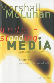 Understanding Media (The Extensions of Man) - 9781584230731 by Marshall McLuhan, W Terrence Gordon, Philip B Meggs, 9781584230731