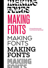 Making Fonts (A Comprehensive Guide to Professional Type-Design) by Chris Campe, Ulrike Rausch, 9781584237747