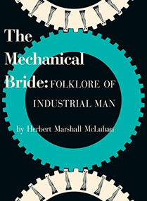 The Mechanical Bride (Folklore of Industrial Man) by Marshall McLuhan, 9781584232438