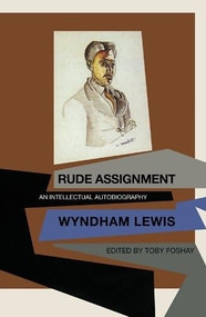 Rude Assignment (An Intellectual Autobiography) by Wyndham Lewis, Toby Foshay, 9780876856048
