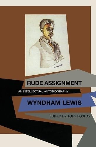 Rude Assignment (An Intellectual Autobiography) by Wyndham Lewis, Toby Foshay, 9780876856048