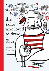 The Sailor Who Loved to Draw by Ms. Bianchi, Ana Bianchi, 9781584237112