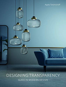 Designing Transparency (Glass in Modern Design) by Agata Toromanoff, 9783943330298