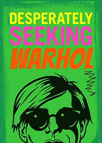 Desperately Seeking Warhol by Ian Castello-Cortes, 9781584237242