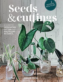 Seeds and Cuttings (A Guide to Germinating, Cutting and Multiplying 60 Plants) by Olivia Brun, Tiphaine Germain-Lacour, 9781584237778
