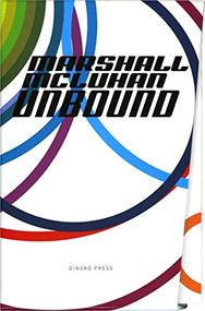 Marshall McLuhan-Unbound (A Publishing Adventure) by Marshall McLuhan, W Terrence Gordon, Eric McLuhan, 9781584230519