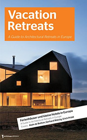 Vacation Retreats (A Guide to Architectural Retreats in Europe: Urlaubsarchitektur, Volume 2) by Jan Hamer, Nadine Weiland, 9783940874115