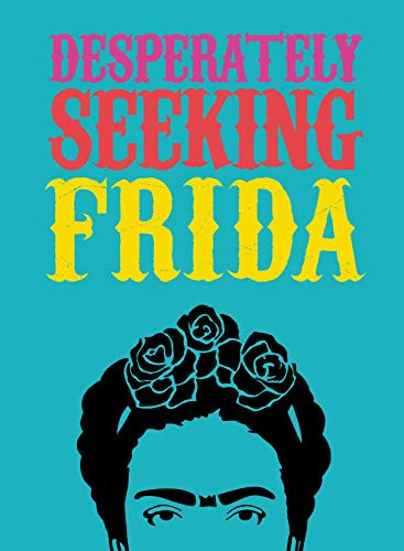 Desperately Seeking Frida by Ian Castello-Cortes, 9781584236986