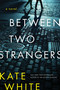 Between Two Strangers (A Novel of Suspense) - 9780063322905 by Kate White, 9780063322905