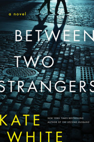 Between Two Strangers (A Novel of Suspense) - 9780063322905 by Kate White, 9780063322905
