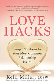 Love Hacks (Simple Solutions to Your Most Common Relationship Issues) by Kelli Miller, 9781608689088