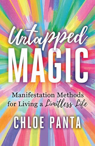 Untapped Magic (Manifestation Methods for Living a Limitless Life) by Chloe Panta, 9781608688906