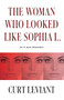 The Woman Who Looked Like Sophia L. (An Epistolary Email Romanza) by Curt Leviant, 9781950539918