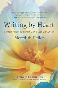 Writing by Heart (A Poetry Path to Healing and Self-Discovery) by Meredith Heller, 9781608689101