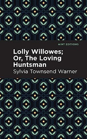 Lolly Willowes (Or, The Loving Huntsman) - 9798888975169 by Sylvia Townsend Warner, Mint Editions, 9798888975169