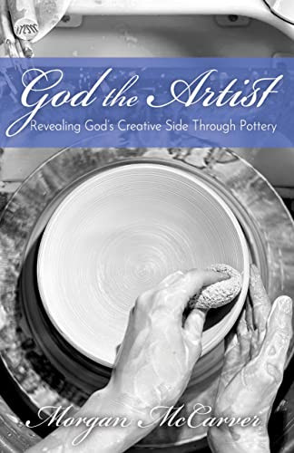 God the Artist (Revealing God's Creative Side Through Pottery) by Morgan McCarver, 9781636982038