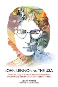 John Lennon vs. The U.S.A. (The Inside Story of the Most Bitterly Contested and Influential Deportation Case in United States History) by Leon Wildes, 9781634254267